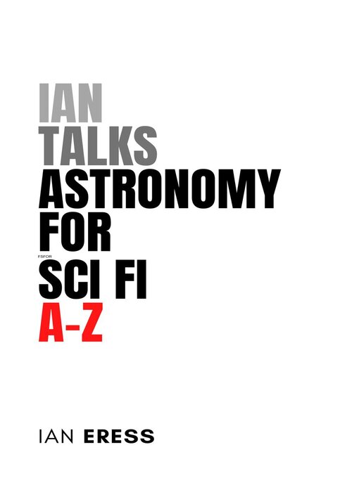 Title details for Ian Talks Astronomy for Sci Fi A-Z by Ian Eress - Available
